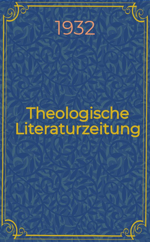Theologische Literaturzeitung : die theologische Literatur des Jahres ... Jg. 11 1931, H. 1