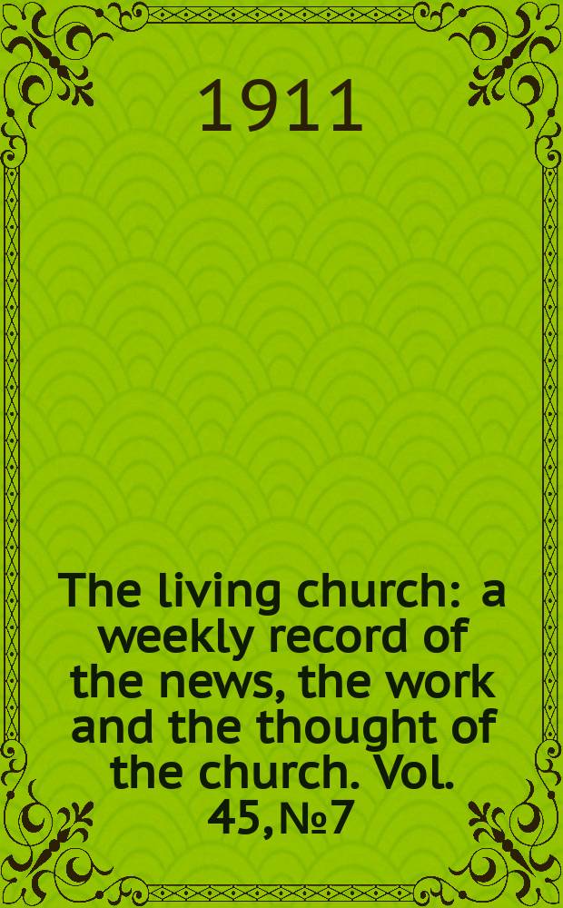 The living church : a weekly record of the news, the work and the thought of the church. Vol. 45, № 7