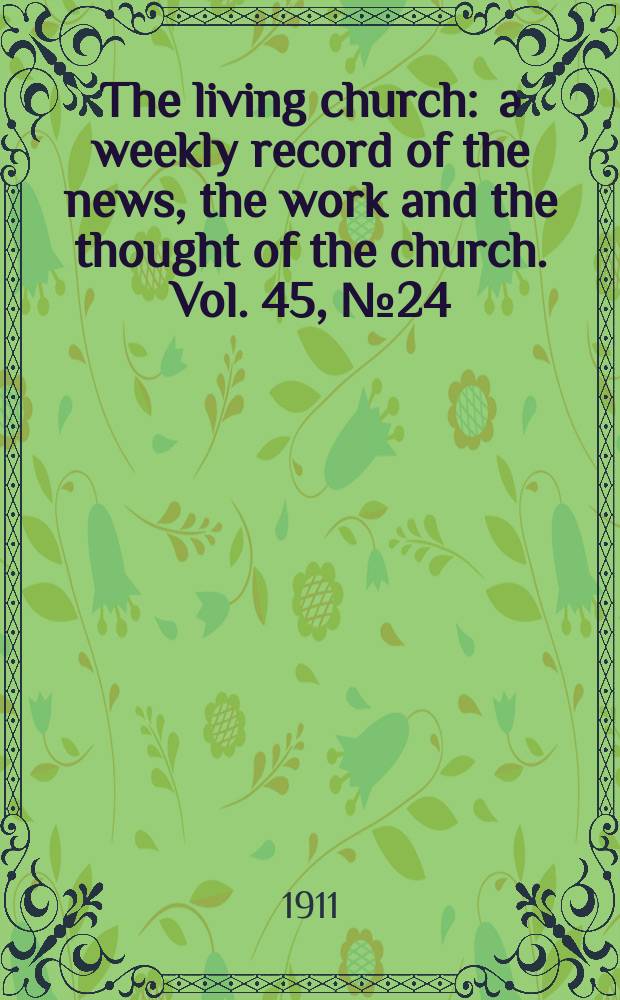 The living church : a weekly record of the news, the work and the thought of the church. Vol. 45, № 24