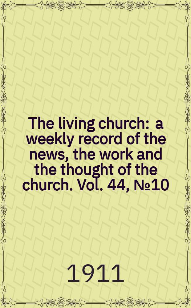 The living church : a weekly record of the news, the work and the thought of the church. Vol. 44, № 10