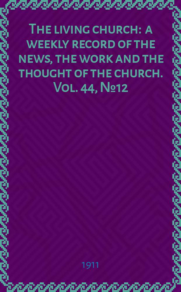 The living church : a weekly record of the news, the work and the thought of the church. Vol. 44, № 12