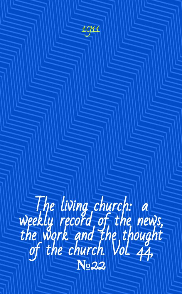 The living church : a weekly record of the news, the work and the thought of the church. Vol. 44, № 22
