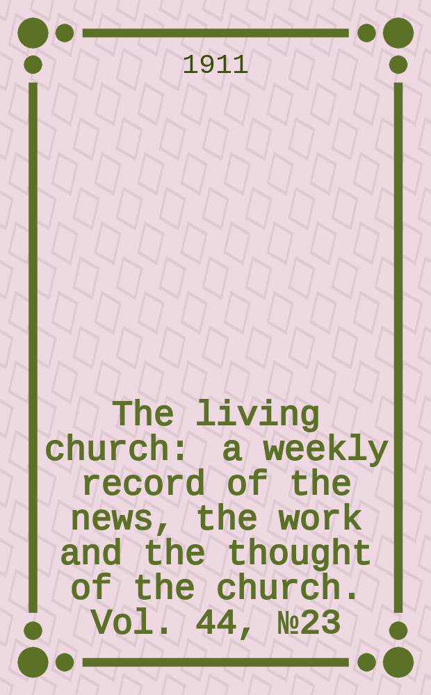 The living church : a weekly record of the news, the work and the thought of the church. Vol. 44, № 23