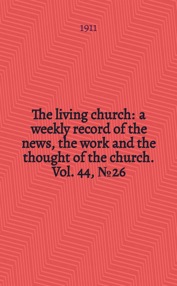 The living church : a weekly record of the news, the work and the thought of the church. Vol. 44, № 26