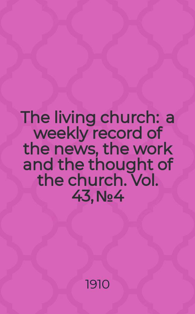 The living church : a weekly record of the news, the work and the thought of the church. Vol. 43, № 4
