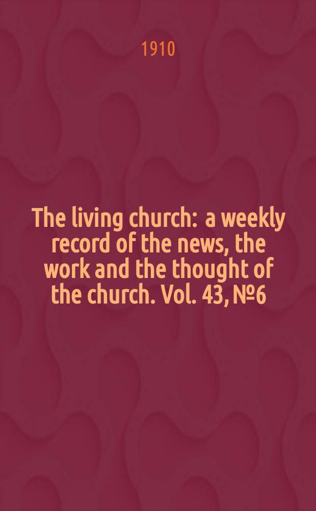 The living church : a weekly record of the news, the work and the thought of the church. Vol. 43, № 6