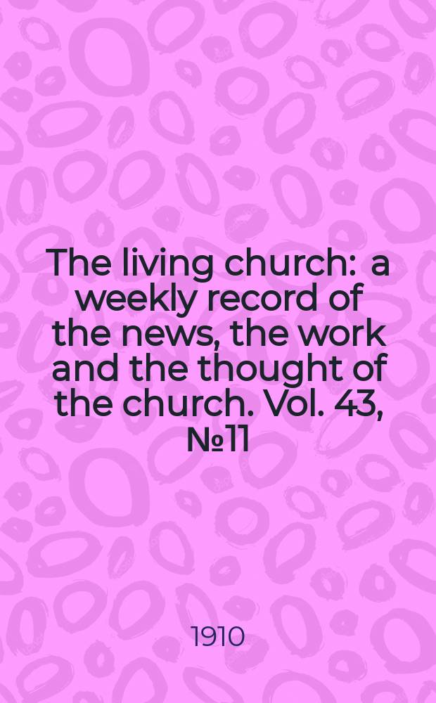 The living church : a weekly record of the news, the work and the thought of the church. Vol. 43, № 11