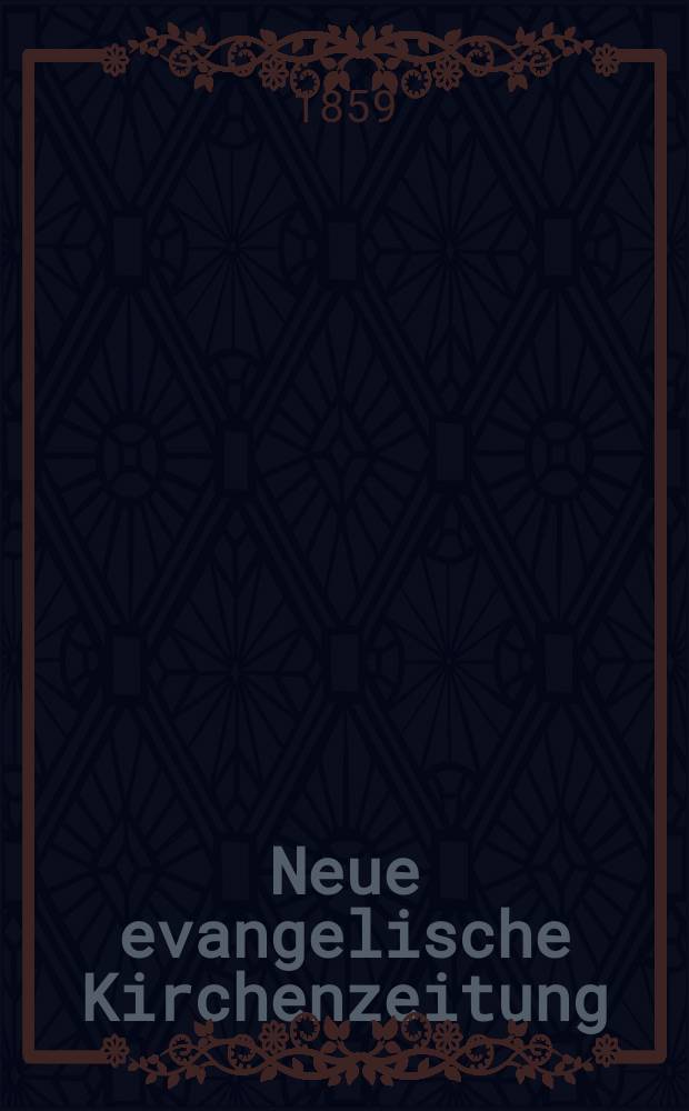 Neue evangelische Kirchenzeitung : auf Veranstaltung des deutschen Zweiges des Evangelischen Bundes. [Jg. 1] 1859, № 3