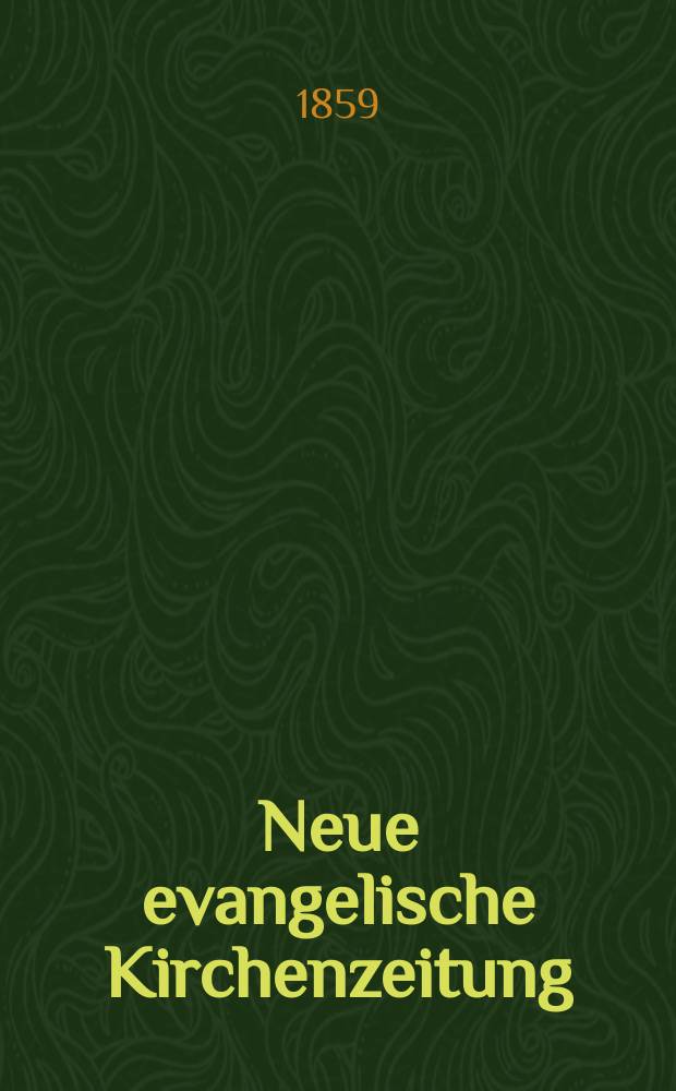 Neue evangelische Kirchenzeitung : auf Veranstaltung des deutschen Zweiges des Evangelischen Bundes. [Jg. 1] 1859, № 7