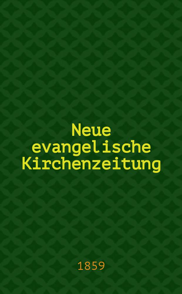 Neue evangelische Kirchenzeitung : auf Veranstaltung des deutschen Zweiges des Evangelischen Bundes. [Jg. 1] 1859, № 27