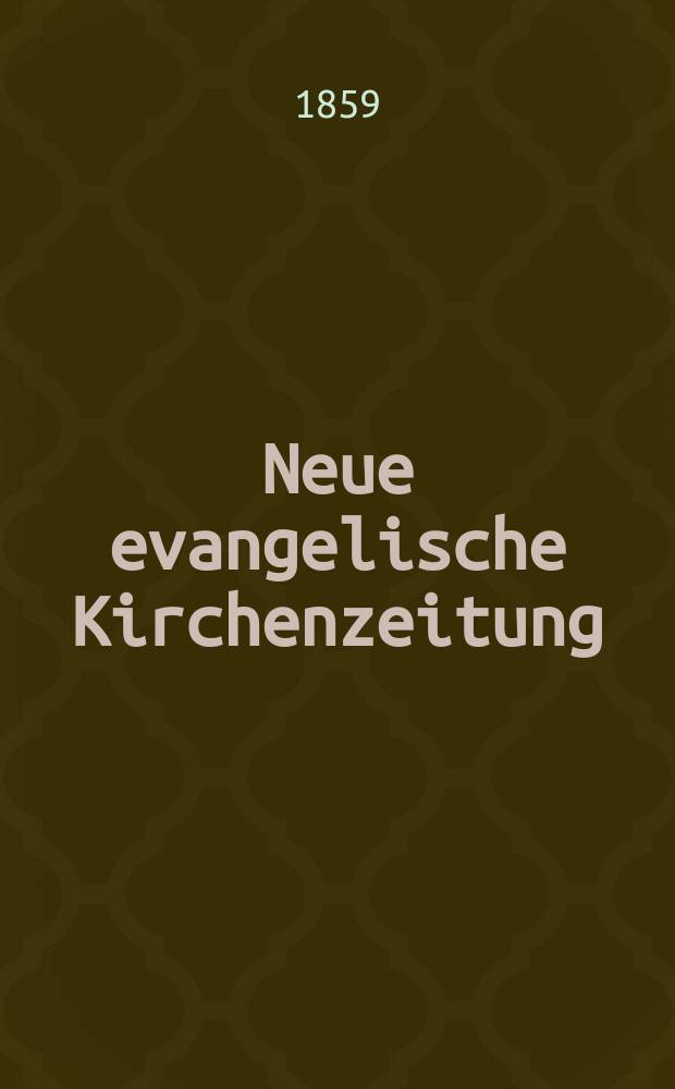 Neue evangelische Kirchenzeitung : auf Veranstaltung des deutschen Zweiges des Evangelischen Bundes. [Jg. 1] 1859, № 45