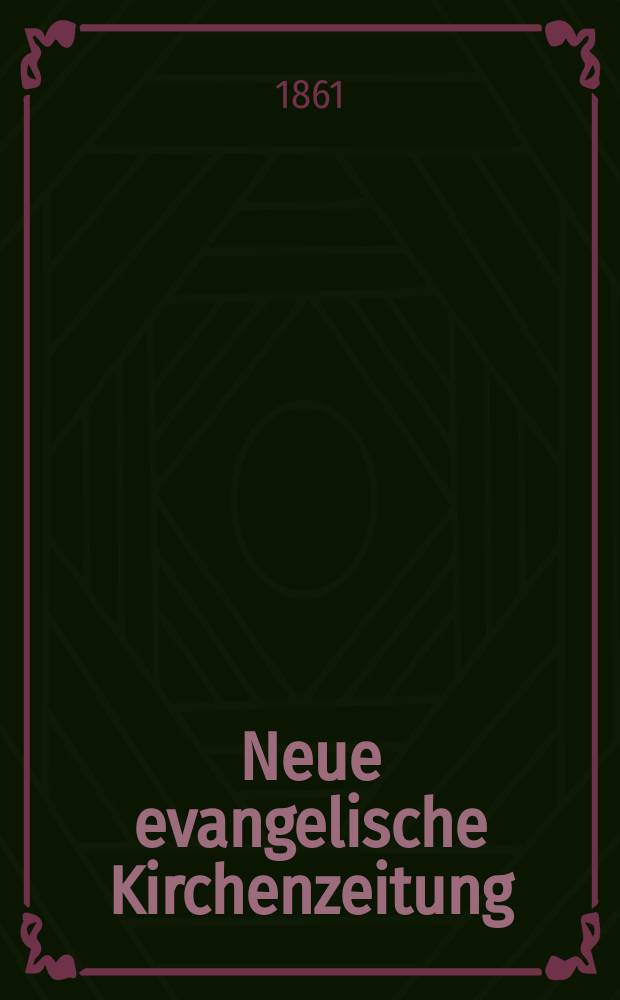 Neue evangelische Kirchenzeitung : auf Veranstaltung des deutschen Zweiges des Evangelischen Bundes. Jg. 3 1861, № 3