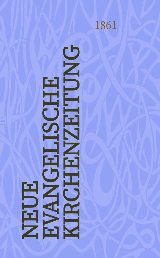 Neue evangelische Kirchenzeitung : auf Veranstaltung des deutschen Zweiges des Evangelischen Bundes. Jg. 3 1861, № 5