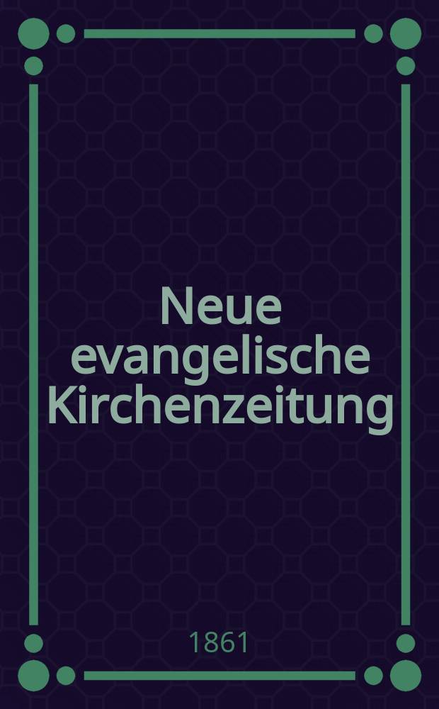Neue evangelische Kirchenzeitung : auf Veranstaltung des deutschen Zweiges des Evangelischen Bundes. Jg. 3 1861, № 7