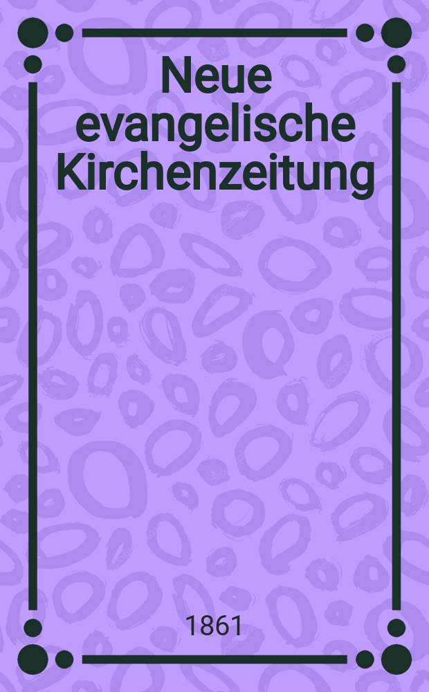 Neue evangelische Kirchenzeitung : auf Veranstaltung des deutschen Zweiges des Evangelischen Bundes. Jg. 3 1861, № 11