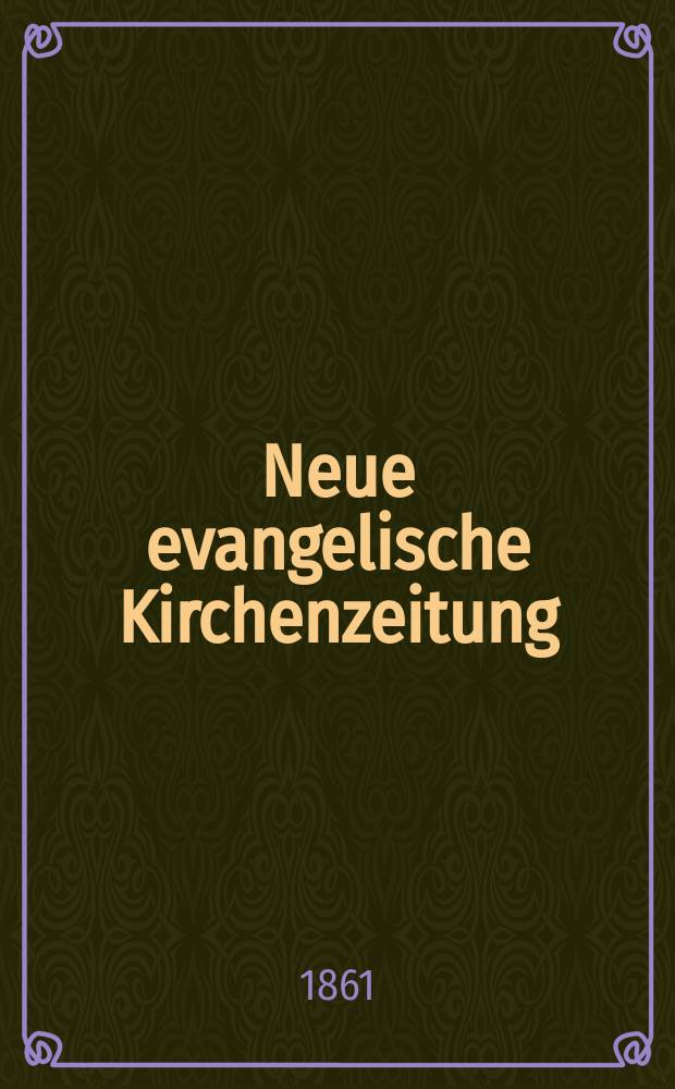 Neue evangelische Kirchenzeitung : auf Veranstaltung des deutschen Zweiges des Evangelischen Bundes. Jg. 3 1861, № 13