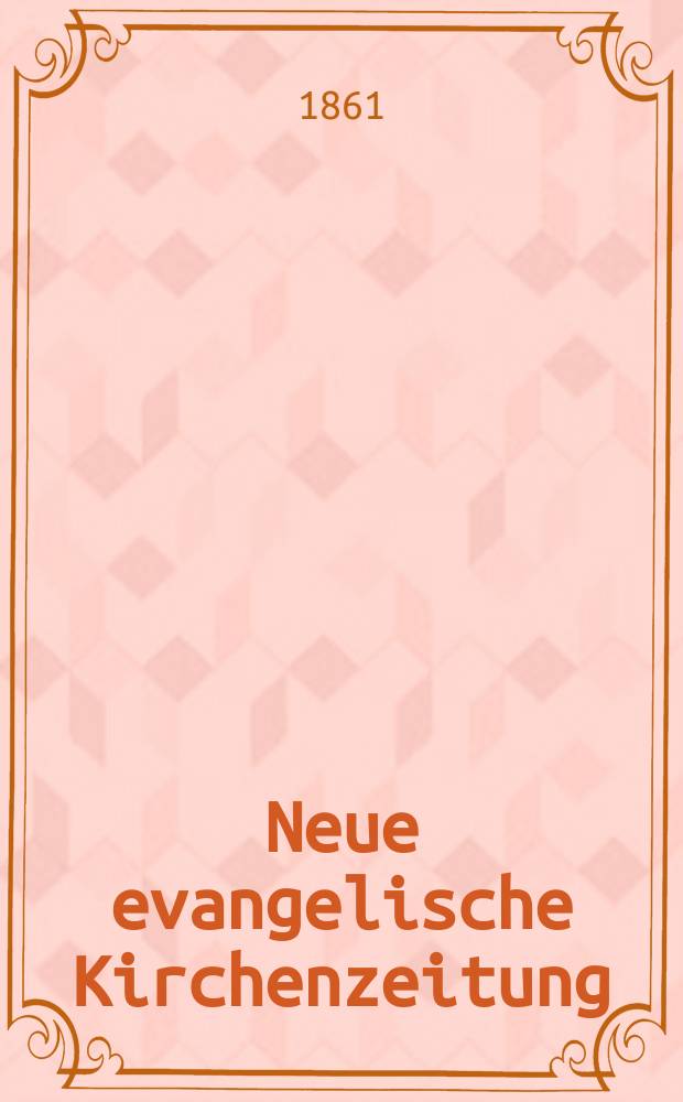 Neue evangelische Kirchenzeitung : auf Veranstaltung des deutschen Zweiges des Evangelischen Bundes. Jg. 3 1861, № 27
