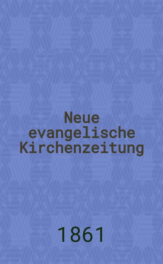Neue evangelische Kirchenzeitung : auf Veranstaltung des deutschen Zweiges des Evangelischen Bundes. Jg. 3 1861, № 38