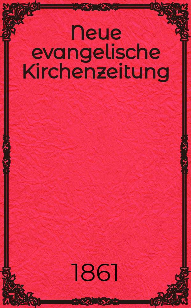 Neue evangelische Kirchenzeitung : auf Veranstaltung des deutschen Zweiges des Evangelischen Bundes. Jg. 3 1861, № 44