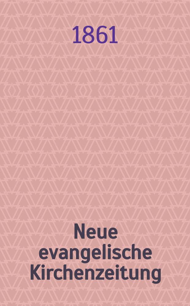 Neue evangelische Kirchenzeitung : auf Veranstaltung des deutschen Zweiges des Evangelischen Bundes. Jg. 3 1861, № 47