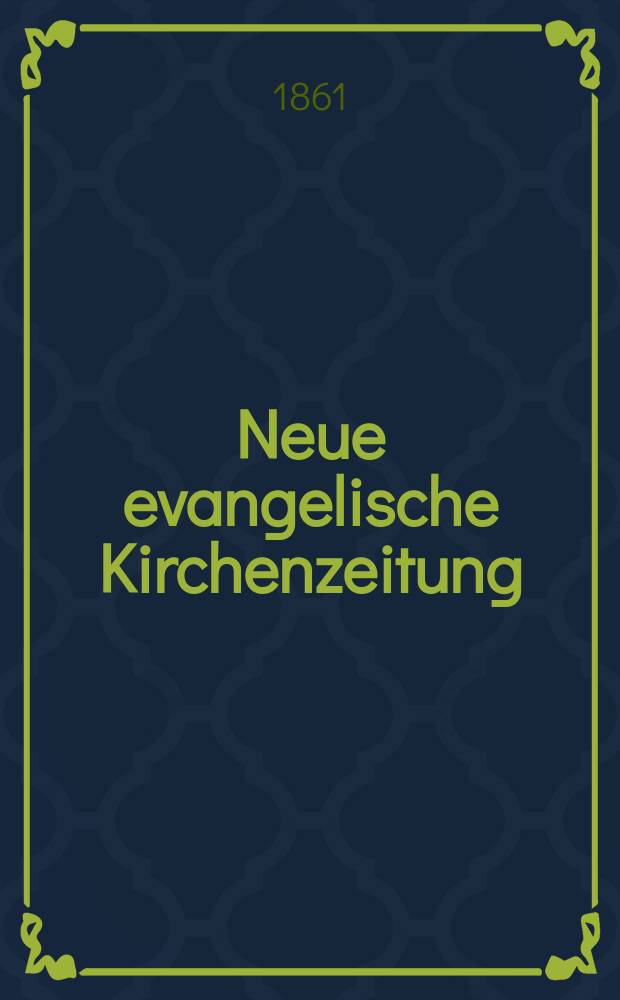 Neue evangelische Kirchenzeitung : auf Veranstaltung des deutschen Zweiges des Evangelischen Bundes. Jg. 3 1861, № 50