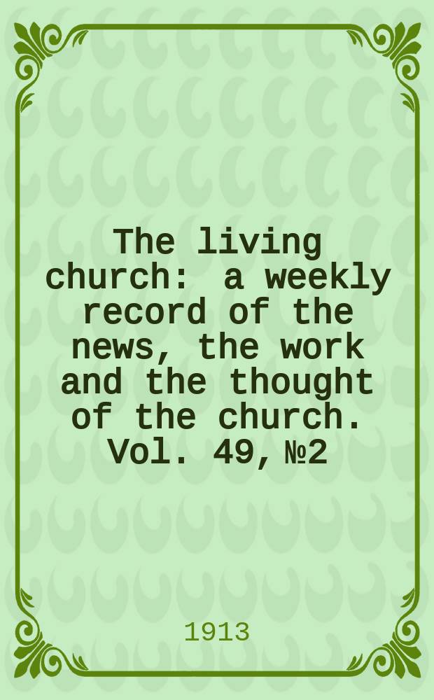 The living church : a weekly record of the news, the work and the thought of the church. Vol. 49, № 2