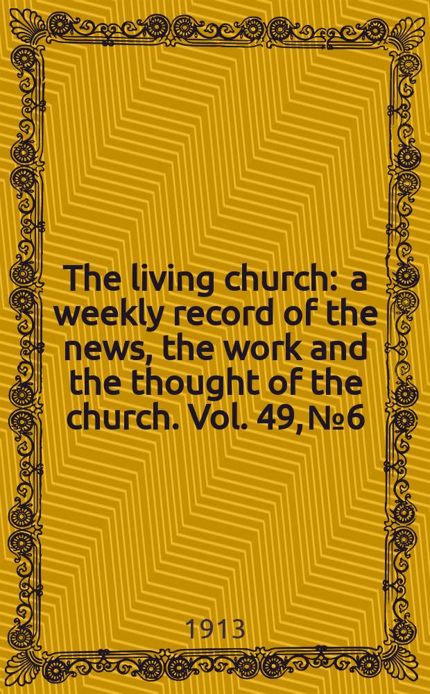 The living church : a weekly record of the news, the work and the thought of the church. Vol. 49, № 6