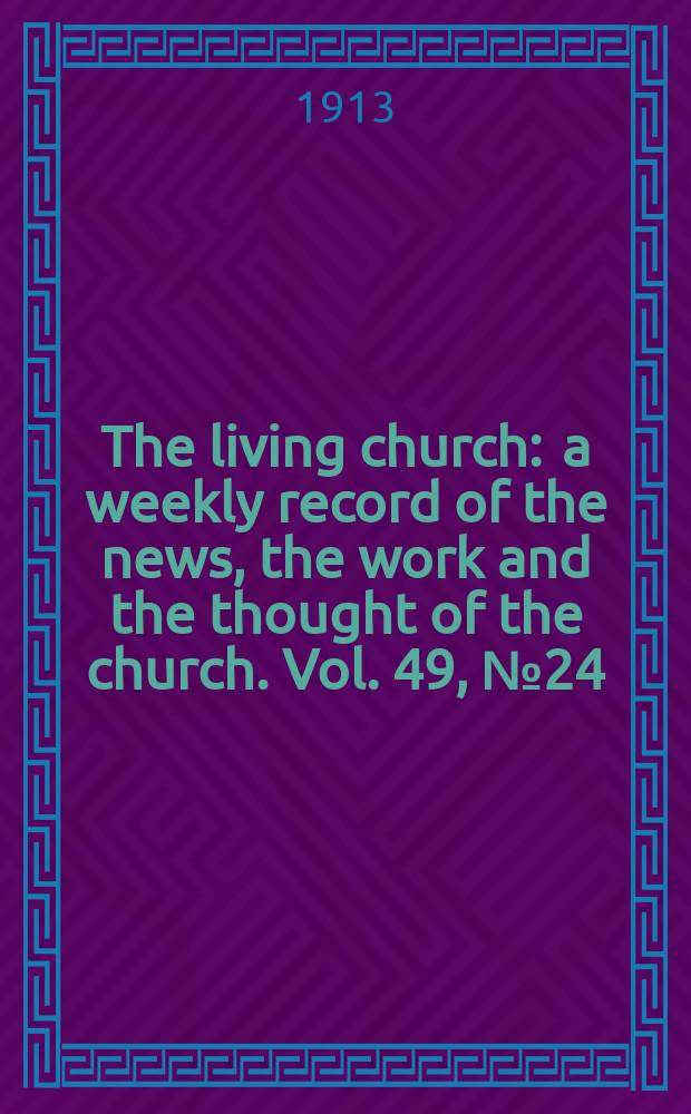 The living church : a weekly record of the news, the work and the thought of the church. Vol. 49, № 24