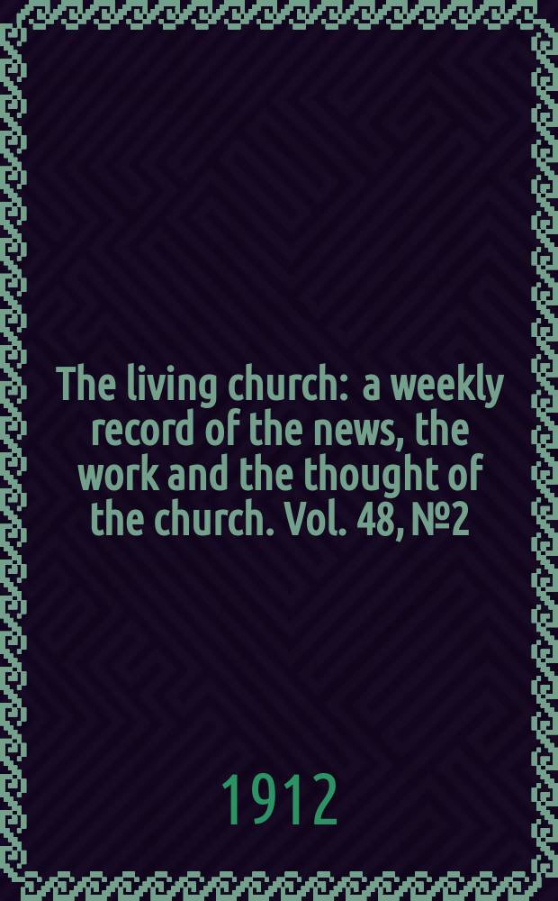 The living church : a weekly record of the news, the work and the thought of the church. Vol. 48, № 2