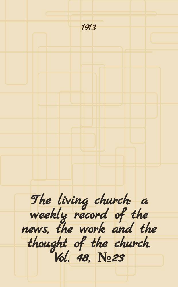 The living church : a weekly record of the news, the work and the thought of the church. Vol. 48, № 23