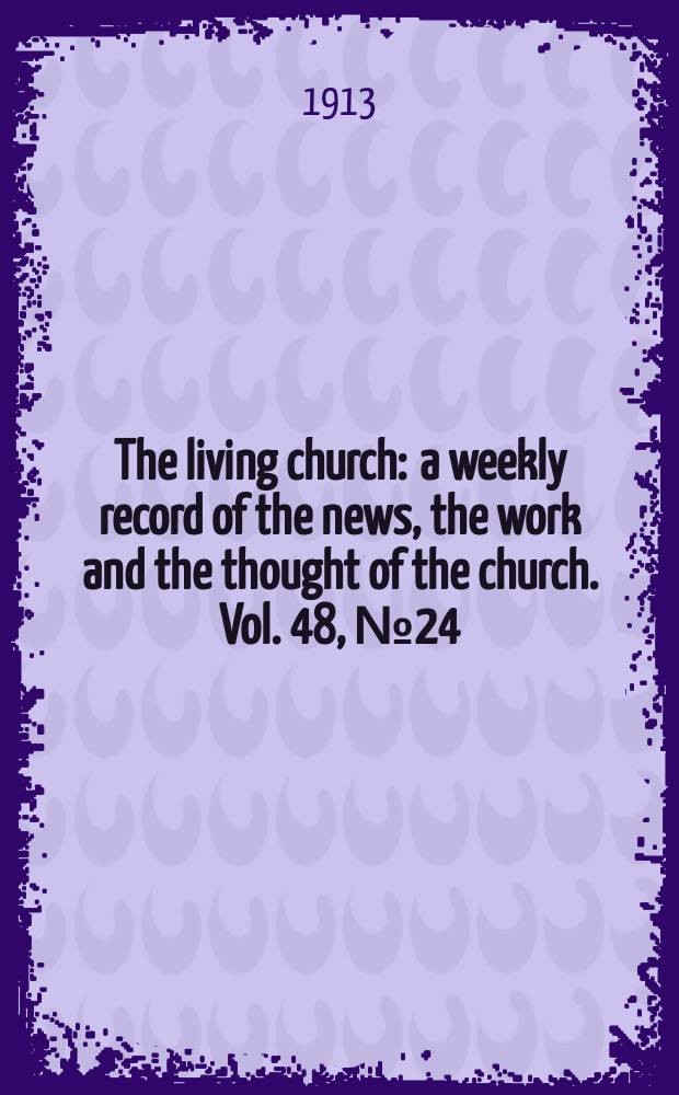 The living church : a weekly record of the news, the work and the thought of the church. Vol. 48, № 24