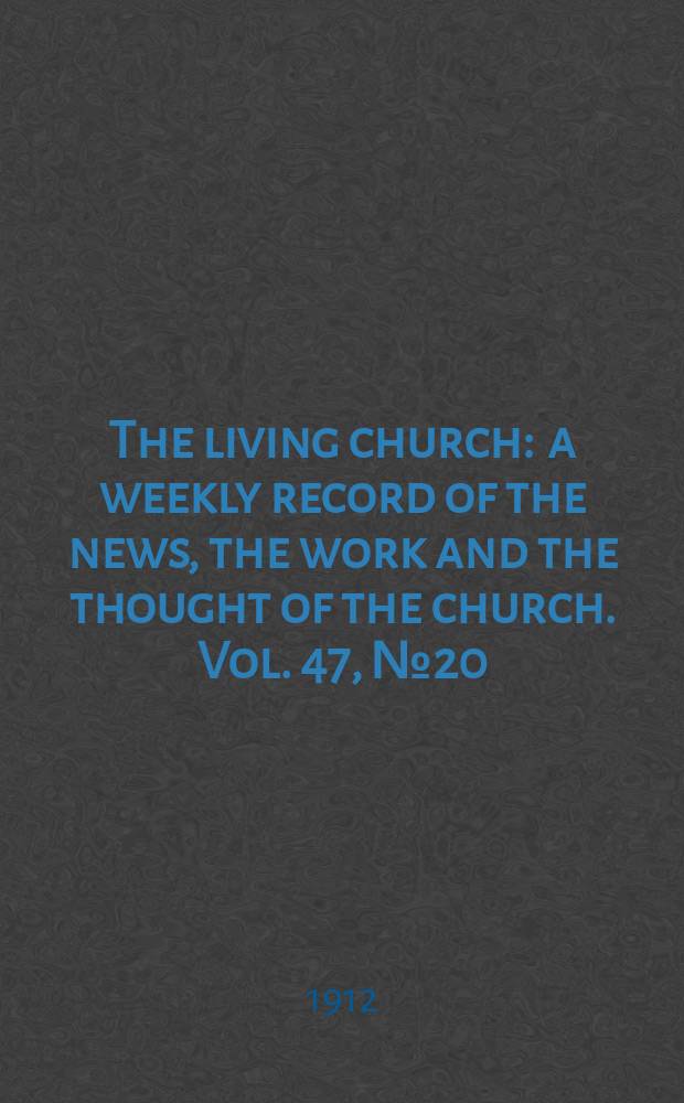 The living church : a weekly record of the news, the work and the thought of the church. Vol. 47, № 20