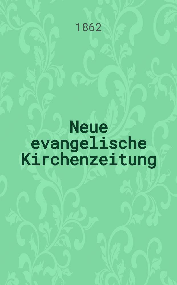 Neue evangelische Kirchenzeitung : auf Veranstaltung des deutschen Zweiges des Evangelischen Bundes. Jg. 4 1862, № 4