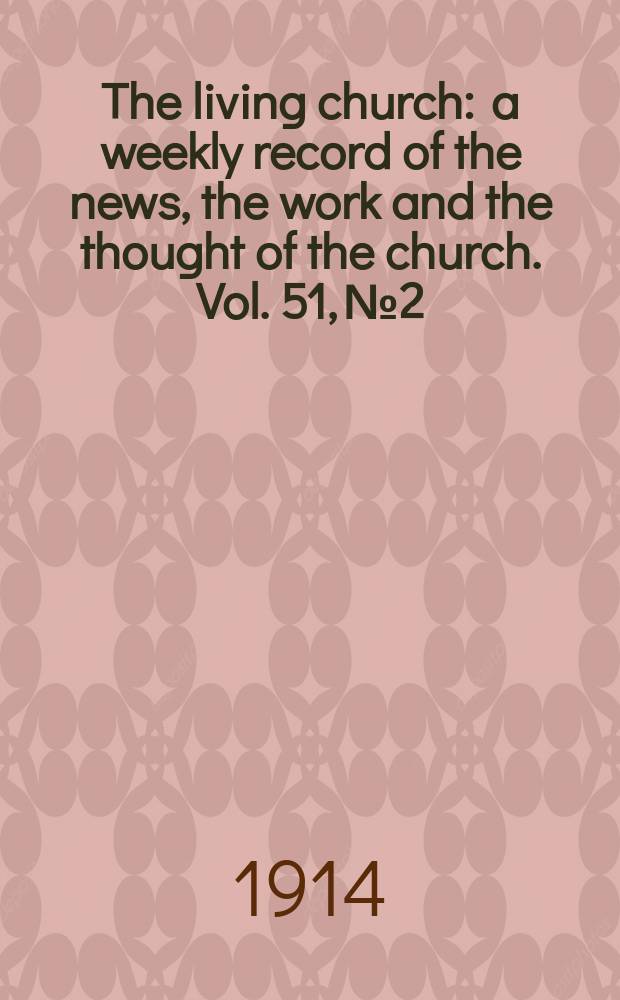 The living church : a weekly record of the news, the work and the thought of the church. Vol. 51, № 2