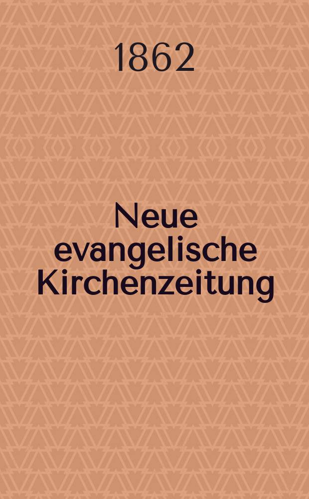Neue evangelische Kirchenzeitung : auf Veranstaltung des deutschen Zweiges des Evangelischen Bundes. Jg. 4 1862, № 13
