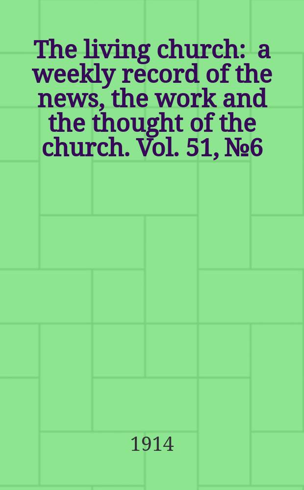 The living church : a weekly record of the news, the work and the thought of the church. Vol. 51, № 6