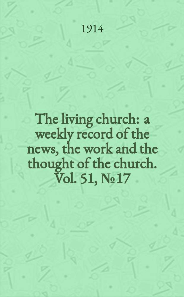 The living church : a weekly record of the news, the work and the thought of the church. Vol. 51, № 17
