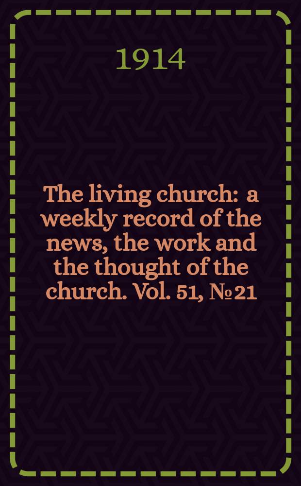 The living church : a weekly record of the news, the work and the thought of the church. Vol. 51, № 21