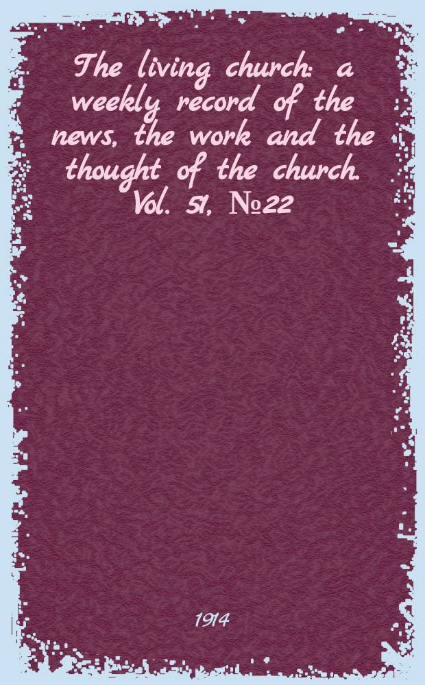 The living church : a weekly record of the news, the work and the thought of the church. Vol. 51, № 22