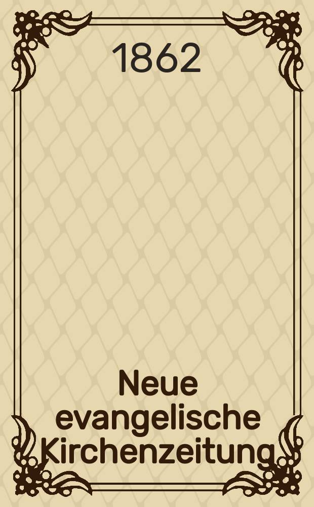 Neue evangelische Kirchenzeitung : auf Veranstaltung des deutschen Zweiges des Evangelischen Bundes. Jg. 4 1862, № 32