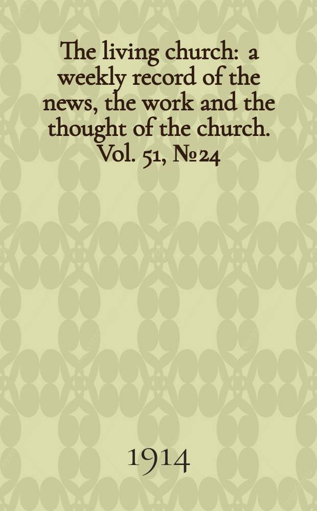 The living church : a weekly record of the news, the work and the thought of the church. Vol. 51, № 24