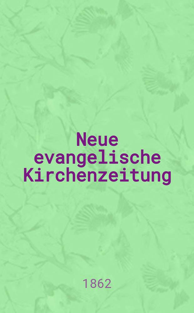 Neue evangelische Kirchenzeitung : auf Veranstaltung des deutschen Zweiges des Evangelischen Bundes. Jg. 4 1862, № 40