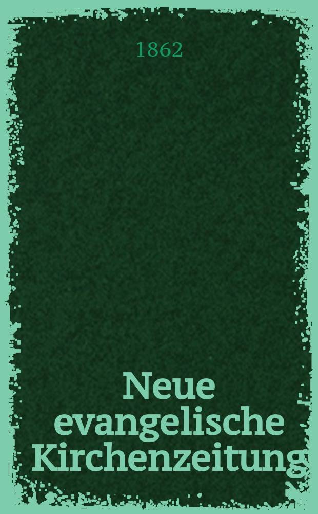 Neue evangelische Kirchenzeitung : auf Veranstaltung des deutschen Zweiges des Evangelischen Bundes. Jg. 4 1862, № 50