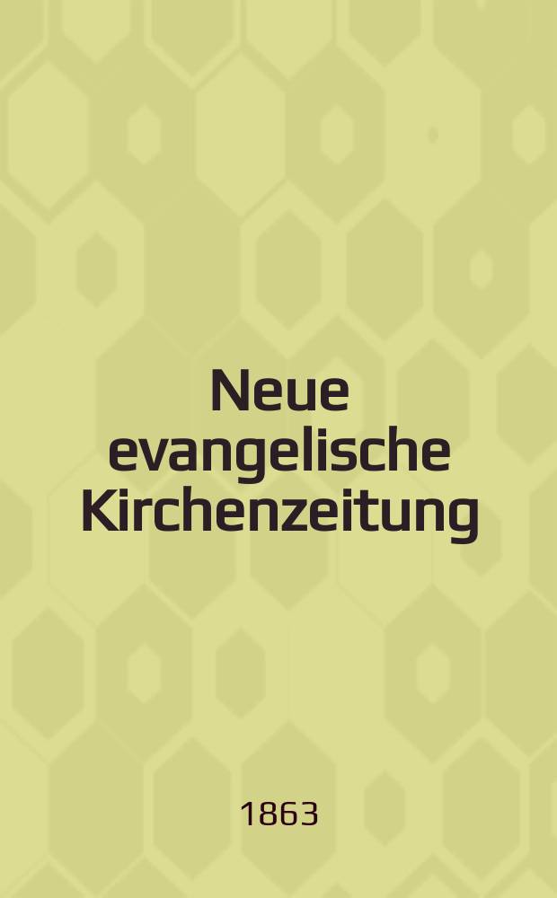 Neue evangelische Kirchenzeitung : auf Veranstaltung des deutschen Zweiges des Evangelischen Bundes. Jg. 5 1863, № 4