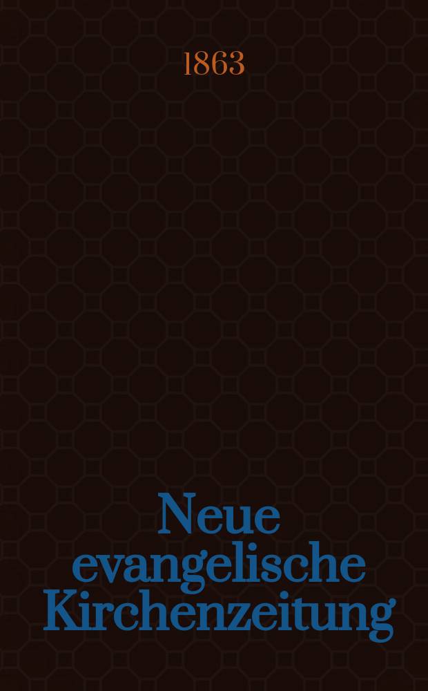 Neue evangelische Kirchenzeitung : auf Veranstaltung des deutschen Zweiges des Evangelischen Bundes. Jg. 5 1863, № 7