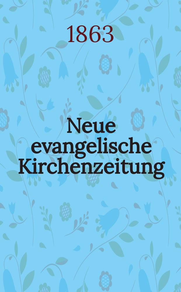 Neue evangelische Kirchenzeitung : auf Veranstaltung des deutschen Zweiges des Evangelischen Bundes. Jg. 5 1863, № 48