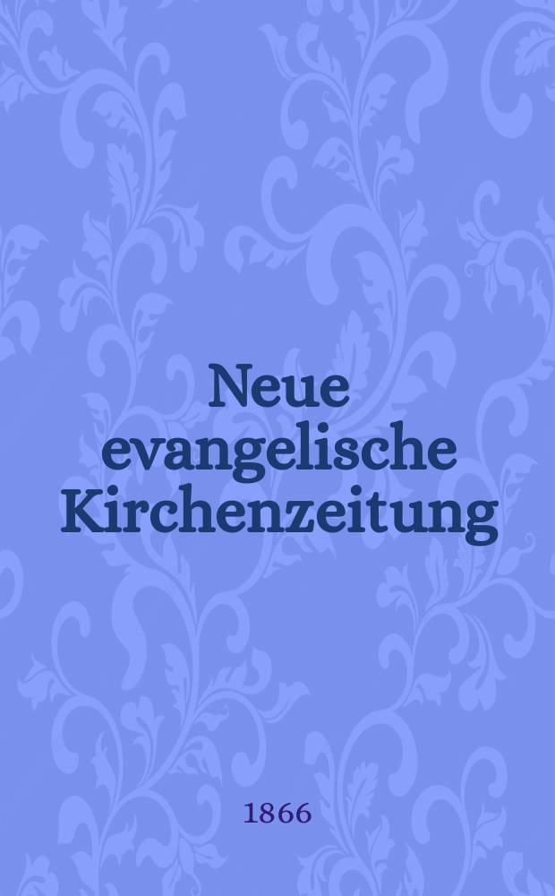 Neue evangelische Kirchenzeitung : auf Veranstaltung des deutschen Zweiges des Evangelischen Bundes. Jg. 8 1866, № 2