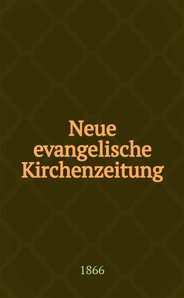 Neue evangelische Kirchenzeitung : auf Veranstaltung des deutschen Zweiges des Evangelischen Bundes. Jg. 8 1866, № 4