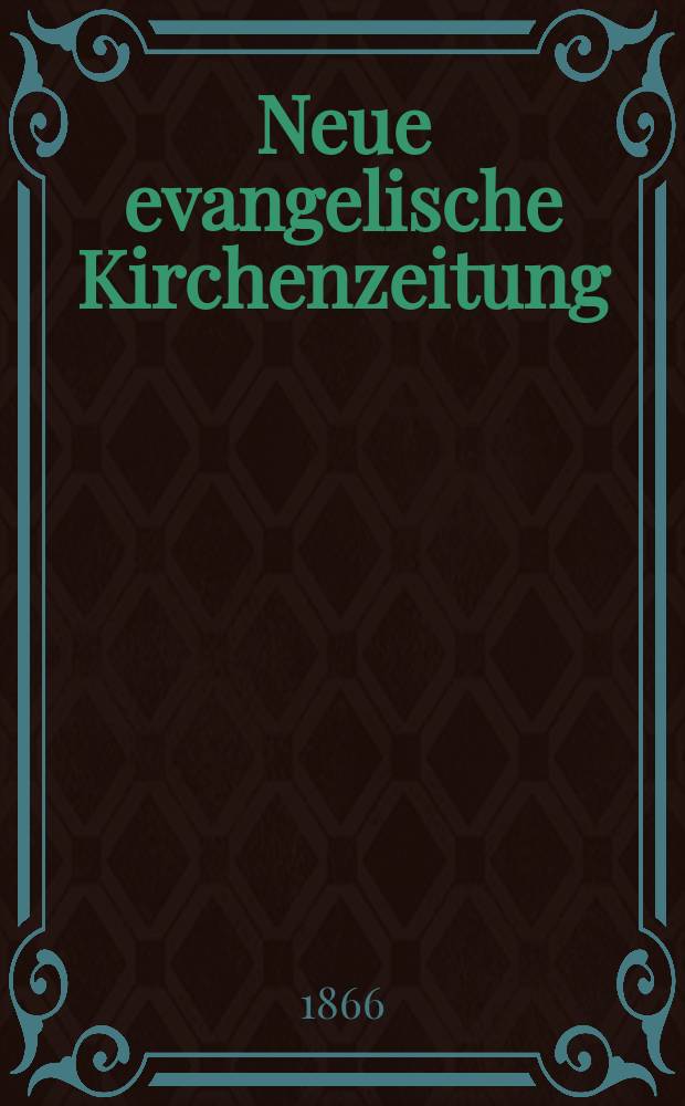 Neue evangelische Kirchenzeitung : auf Veranstaltung des deutschen Zweiges des Evangelischen Bundes. Jg. 8 1866, № 7