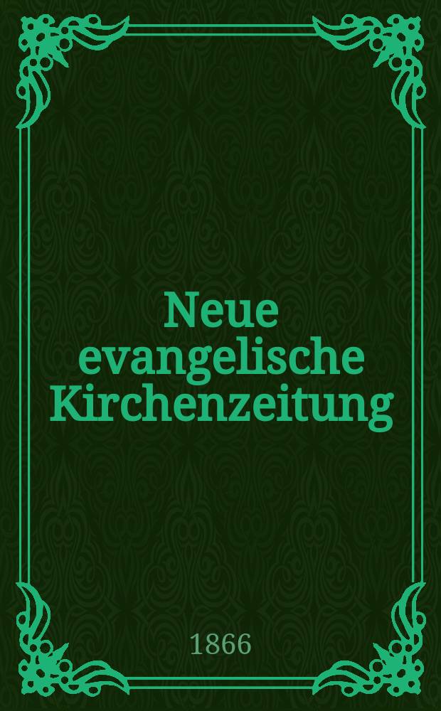 Neue evangelische Kirchenzeitung : auf Veranstaltung des deutschen Zweiges des Evangelischen Bundes. Jg. 8 1866, № 8